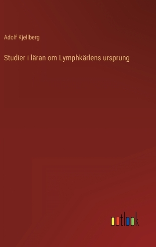 Studier i läran om Lymphkärlens ursprung