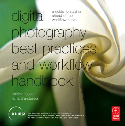 Digital Photography Best Practices and Workflow Handbook: A Guide to Staying Ahead of the Workflow Curve