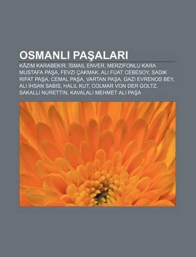 Osmanl Pa Alar: Kaz M Karabekir, Smail Enver, Merzifonlu Kara Mustafa Pa A, Fevzi Cakmak, Ali Fuat Cebesoy, Sad K R Fat Pa A, Cemal Pa a