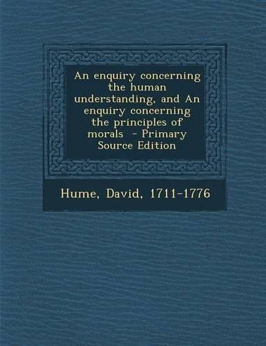 Enquiry Concerning the Human Understanding, and an Enquiry Concerning the Principles of Morals