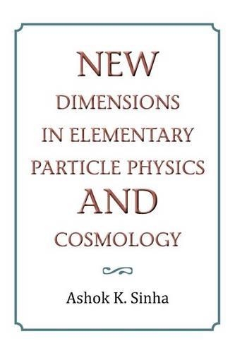 New Dimensions in Elementary Particle Physics and Cosmology