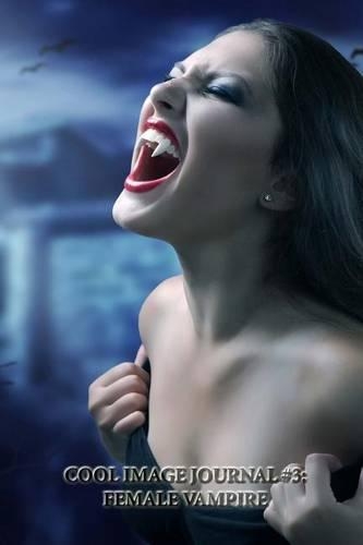 Cool Image Journal #3: Female Vampire (lined pages): 200 Page Journal