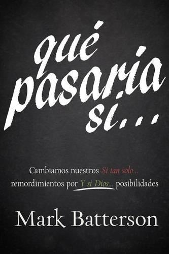 Qué Pasaría Si...: Cambiamos Nuestros "Si Tan Solo..." Remordimientos Por "Y Si Dios..." Posibilidades