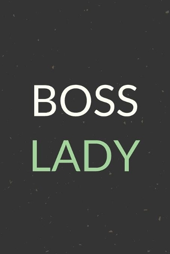 Boss Lady: A Blank Lined Journal Notebook for Team Member, Teammate, CEO, Director, Boss, Manager, Leader, Employee, Coworker, Colleague and Friends