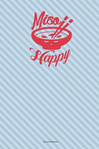 Miso Happy Journal Notebook: 100 Pages 6 x 9 Lined Writing Paper Diary Planner Ramen Noodles Bowl Funny Quote Pun