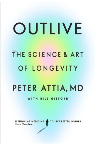 Outlive 2023: The Art and Science of Living Longer