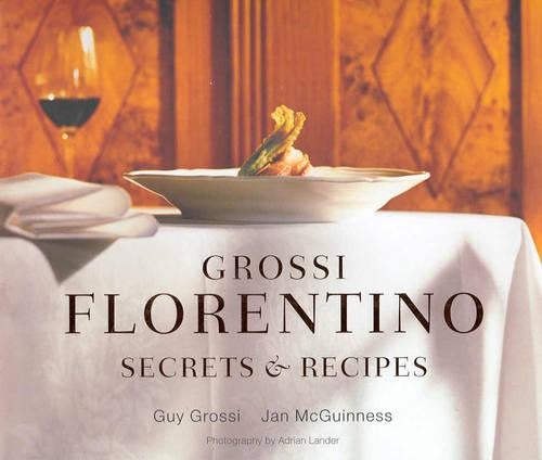 Grossi Florentino Secrets & Recipes: Secrets and Recipes