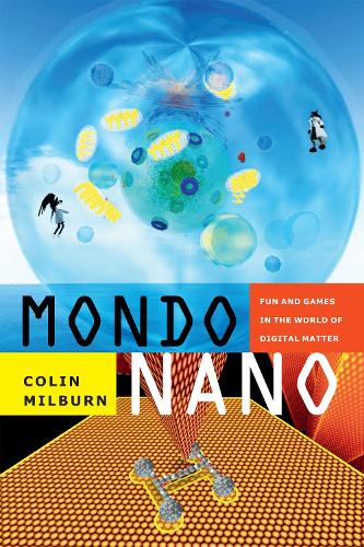 Mondo Nano: Fun and Games in the World of Digital Matter(Experimental Futures)