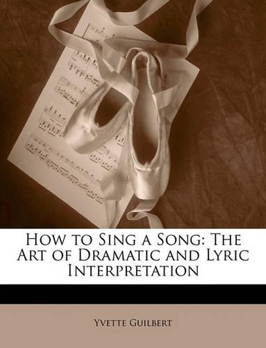How to Sing a Song: The Art of Dramatic and Lyric Interpretation