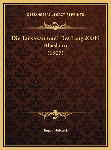 Die Tarkakaumudi Des Lauga kshi Bhaskara (1907)