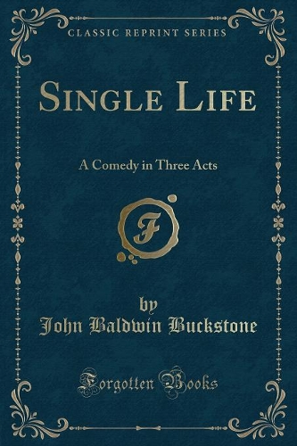 Single Life: A Comedy in Three Acts (Classic Reprint)