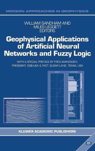 Geophysical Applications of Artificial Neural Networks and Fuzzy Logic: (21 Modern Approaches in Geophysics)