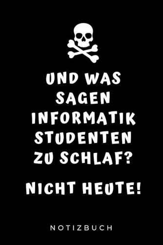 Und Was Sagen Informatik Studenten Zu Schlaf? Nicht Heute! Notizbuch: A5 Geschenkbuch LINIERT für Informatik Studenten - Programmierer - Geschenkidee Abitur Schulabschluss - Vorlesungsbeginn - Studium - Erstis