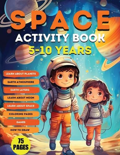 Space Activity Book: Explore, Color, and Learn About Our Cosmic Playground!