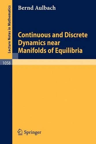 Continuous and Discrete Dynamics near Manifolds of Equilibria: (1058 Lecture Notes in Mathematics)