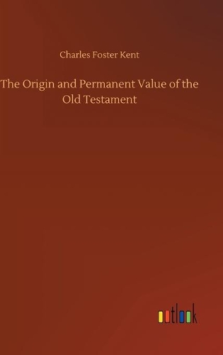 The Origin and Permanent Value of the Old Testament