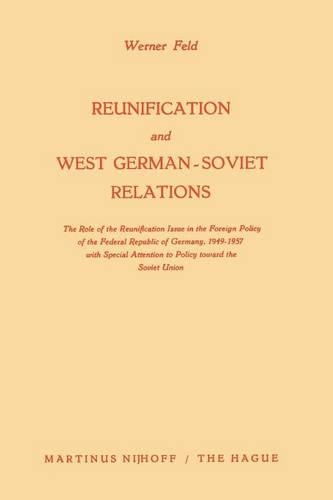 Reunification and West German-Soviet Relations: The Role of the Reunification Issue in the Foreign Policy of the Federal Republic of Germany, 1949–1957, with Special Attention to Policy Toward the