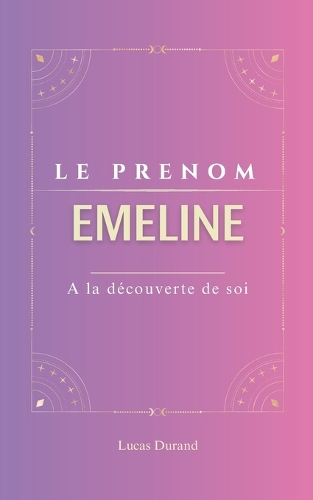 Emeline: Le prénom EMELINE psychogénéalogie ORIGINE signification ETYMOLOGIE Symbolique transgénérationnel livre