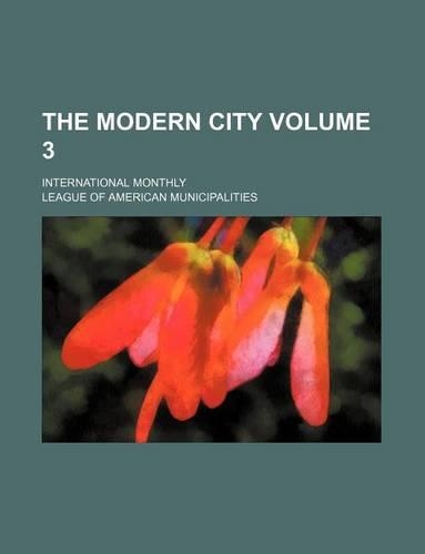 The Modern City Volume 3; International Monthly