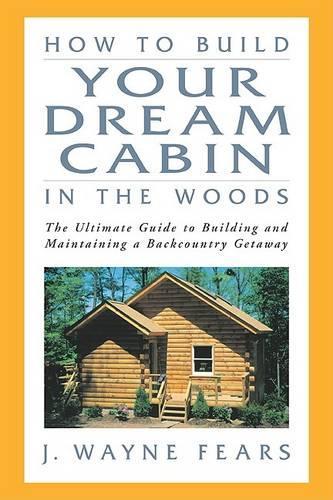How to Build Your Dream Cabin in the Woods