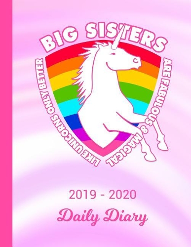 2019 - 2020 Daily Diary: Big Sister Unicorn Rainbow Pink & White Cover January 19 - December 19 Writing Notebook Daily Journal Write about Your Life Secrets