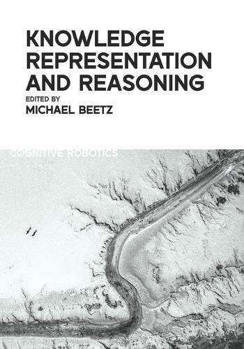 Knowledge Representation and Reasoning: (21 Cognitive Robotics)