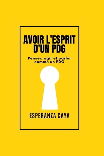 Avoir l'Esprit d'Un Pdg: Penser, agir et parler comme un PDG(1 Marketing Segment in French: Segment Marketing En Français)
