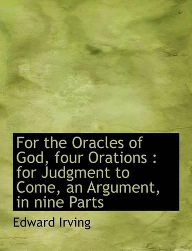 For the Oracles of God, Four Orations: For Judgment to Come, an Argument, in Nine Parts