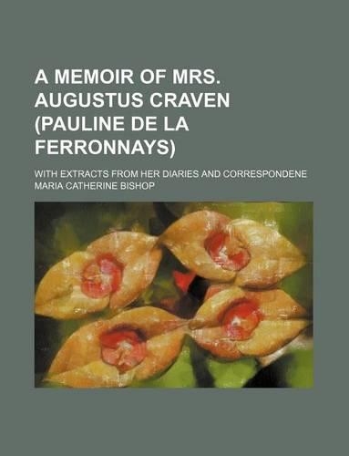A Memoir of Mrs. Augustus Craven (Pauline de La Ferronnays); With Extracts from Her Diaries and Correspondene