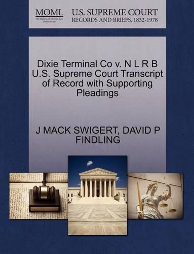 Dixie Terminal Co V. N L R B U.S. Supreme Court Transcript of Record with Supporting Pleadings