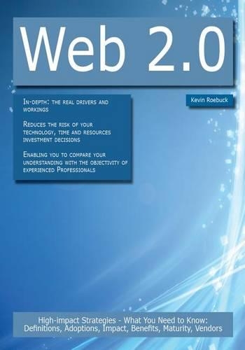 Web 2.0: High-Impact Strategies - What You Need to Know: Definitions, Adoptions, Impact, Benefits, Maturity, Vendors