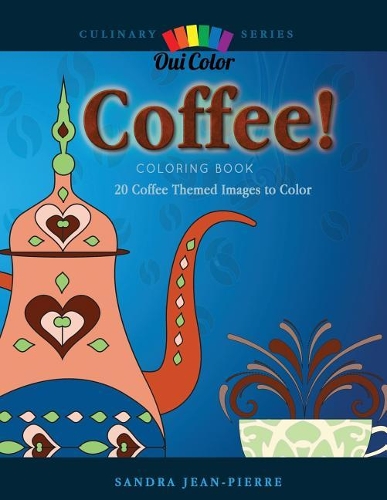 Coffee!: 20 Coffee Themed Images to Color(1 Culinary)