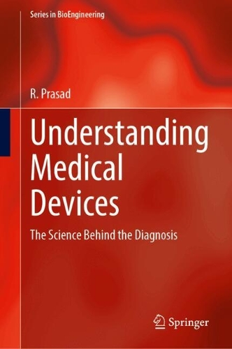 Understanding Medical Devices: The Science Behind the Diagnosis(Series in BioEngineering)