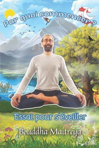 Par quoi commencer ?: Essai pour s'éveiller