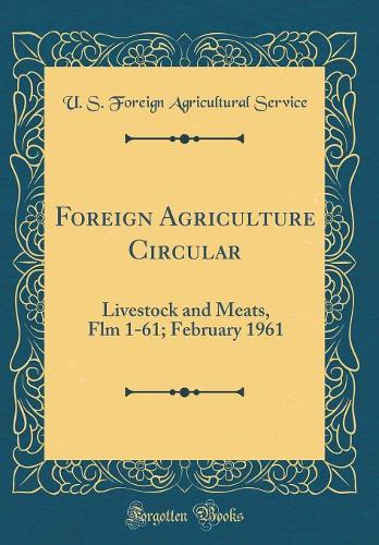 Foreign Agriculture Circular: Livestock and Meats, Flm 1-61; February 1961 (Classic Reprint)