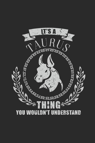 It's A Taurus Thing You Wouldn't Understand: Blank Lined Notebook (6 x 9 - 120 pages) Zodiac Signs Themed Notebook for Daily Journal, Diary, and Gift