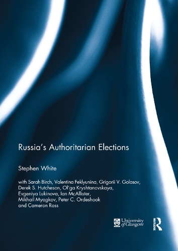 Russia's Authoritarian Elections: (Routledge Europe-Asia Studies)
