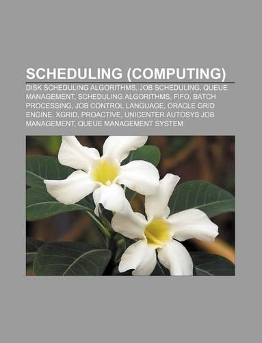 Scheduling (Computing): Disk Scheduling Algorithms, Job Scheduling, Queue Management, Scheduling Algorithms, Fifo, Batch Processing