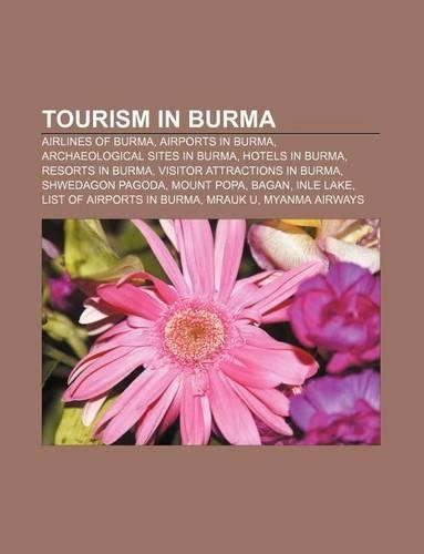 Tourism in Burma: Airlines of Burma, Airports in Burma, Archaeological Sites in Burma, Hotels in Burma, Resorts in Burma