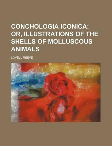Conchologia Iconica; Or, Illustrations of the Shells of Molluscous Animals