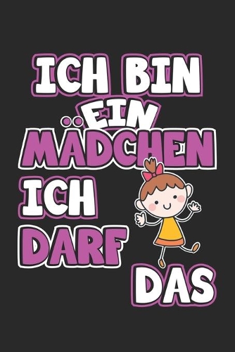 Ich bin ein Mädchen ich darf das: Monatsplaner, Termin-Kalender - Geschenk-Idee für Mädchen - A5 - 120 Seiten