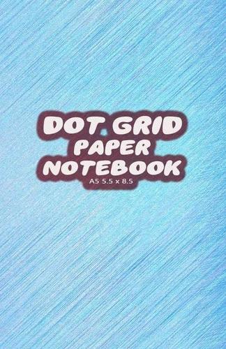 Dot Grid Paper Notebook A5 5.5x8.5