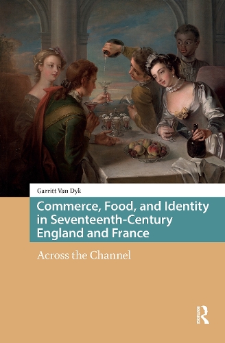 Commerce, Food, and Identity in Seventeenth-Century England and France