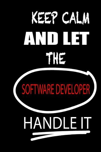Keep Calm and Let the Software Developer Handle It