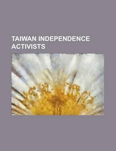 Taiwan Independence Activists: Annette Lu, Chai Trong-Rong, Chang Chun-Hsiung, Chan I-Hua, Chen-Yuan Lee, Cheng Nan-Jung, Chen Chu, George Chang, Hsi