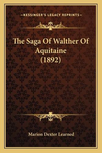 The Saga Of Walther Of Aquitaine (1892)