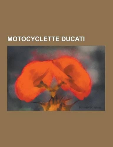 Motocyclette Ducati: Motocyclette Ducati Monster, Motocyclette Ducati Superbike, Motocyclette Ducati Supersport, Ducati Desmosedici, Ducati