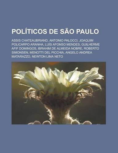Politicos de Sao Paulo: Assis Chateaubriand, Antonio Palocci, Joaquim Policarpo Aranha, Luis Afonso Mendes, Guilherme Afif Domingos