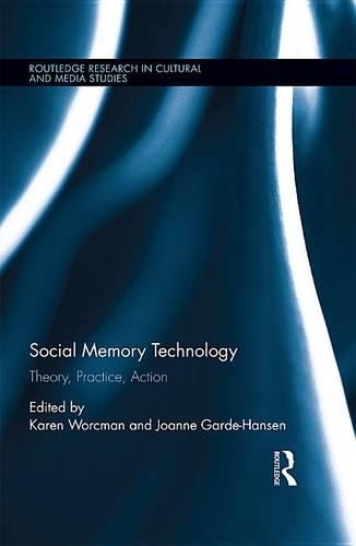 Social Memory Technology: Theory, Practice, Action(Routledge Research in Cultural and Media Studies)