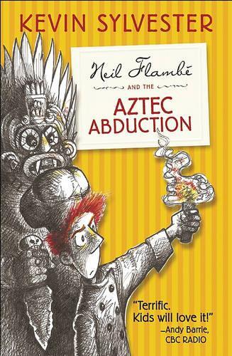 Neil Flambe and the Aztec Abduction: (02 Neil Flambe Capers)